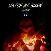 Xander - Watch Me Burn (Explicit)