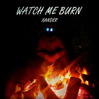 Xander - Watch Me Burn (Explicit)