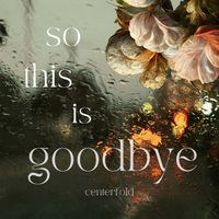 Centerfold - So This Is Goodbye