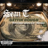 SEAN T - GETTIN DOUGH (feat. Chopper Young City & Medallion) (Explicit)