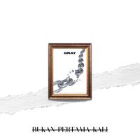 Gray - Bukan Pertama Kali