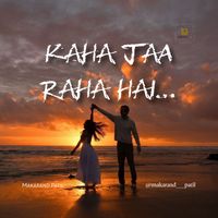 Makarand Patil - Kaha Jaa Raha Hai