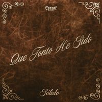 Solido - Que Tonto He Sido