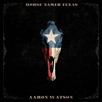 Aaron Watson - Horse Named Texas