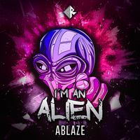 ABLAZE - I'm An Alien (Explicit)