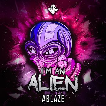 ABLAZE - I'm An Alien (Explicit)