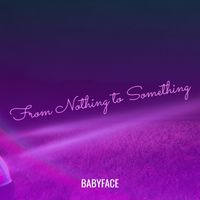 babyface - From Nothing to Something (Explicit)