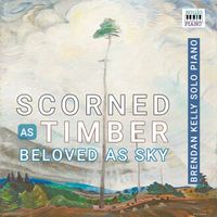 Brendan Kelly - Scorned As Timber, Beloved As Sky