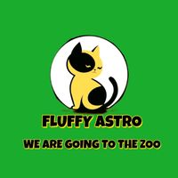 fluffy astro - We Are Going To The Zoo (Explicit)
