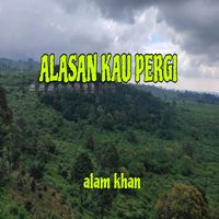 Alam Khan - Alasan Kau Pergi