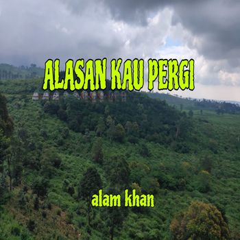 Alam Khan - Alasan Kau Pergi