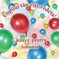 Cutiuța  Muzicală - Copilul tău este vedetă! (Cântece pentru Antonia)