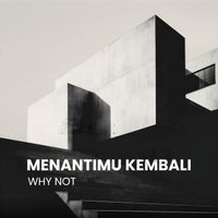 WHY NOT - Menantimu Kembali