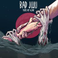 Bad Juju - You're Not Alone (Explicit)