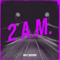 Matt Gregory - 2 a.m.