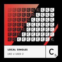 Local Singles - Like U Used 2