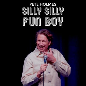 Pete Holmes - Silly Silly Fun Boy (Explicit)