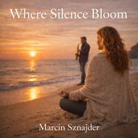 Marcin Sznajder - Where Silence Bloom