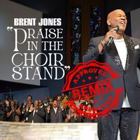 Brent Jones - Praise In The Choir Stand (REMIX)