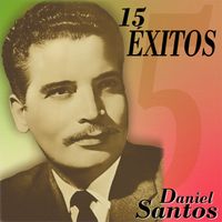 Daniel Santos - 15 Éxitos