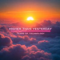 Tears of Technology - Higher Than Yesterday (Original Mix)