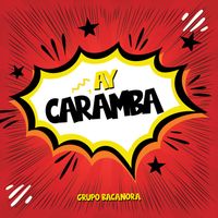 Grupo Bacanora - Ay Caramba