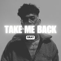 Gray - Take Me Back