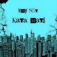 WHY NOT - Kata Hati