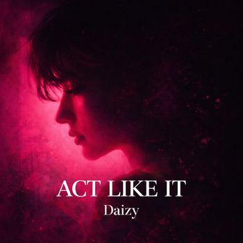Daizy - ACT LIKE IT