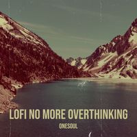 OneSoul - Lofi No More Overthinking