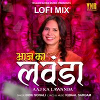 Indu Sonali - Aaj Ka Lawanda (Lofi Mix)