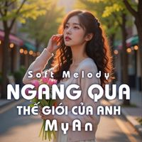 MyAn - Ngang Qua Thế Giới Của Anh (Soft Melody)