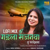Indu Sonali - Gaila Sajanwa Tu Pardeswa (Lofi Mix)