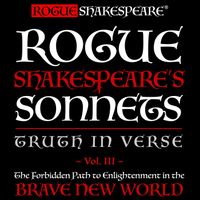 Rogue Shakespeare® - Rogue Shakespeare's Sonnets - Truth in Verse - The Forbidden Path to Enlightenment in the Brave New World, Vol. 3