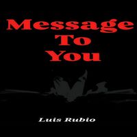 Luis Rubio - Message to You