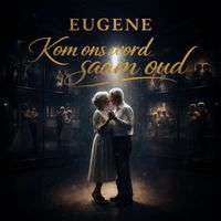 EUGENE - Kom Ons Word Saam Oud