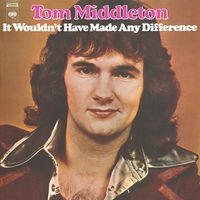 Tom Middleton - It Wouldn't Have Made Any Difference