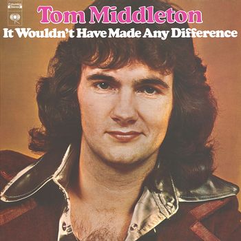 Tom Middleton - It Wouldn't Have Made Any Difference