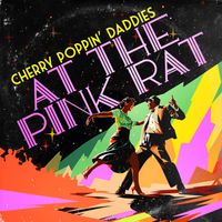 Cherry Poppin’ Daddies - At The Pink Rat (Explicit)