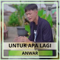 Anwar - Untuk Apa Lagi