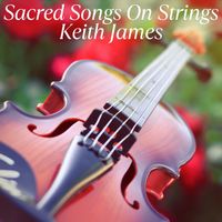 Keith James - Sacred Songs On Strings (Instrumental)