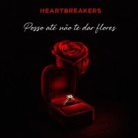Heartbreakers - Posso Até Não Te Dar Flores