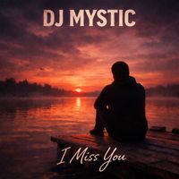 DJ Mystic - I Miss You