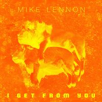 Mike Lennon - I Get From You (Explicit)