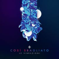 Le Vibrazioni - Così sbagliato