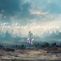 Dystopia - Fractured Semaphore