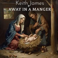 Keith James - Away in a Manger