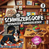 Schwiizergoofe - Schwiizer Chinderlieder 3 (Deluxe Edition)