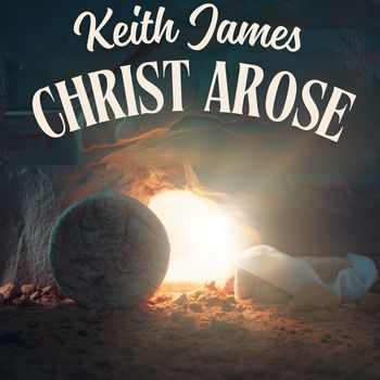 Keith James - Christ Arose