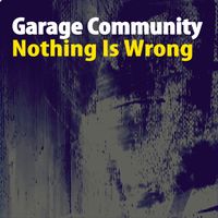 Garage Community - Nothing Is Wrong (Nu Ground Foundation Mixes)